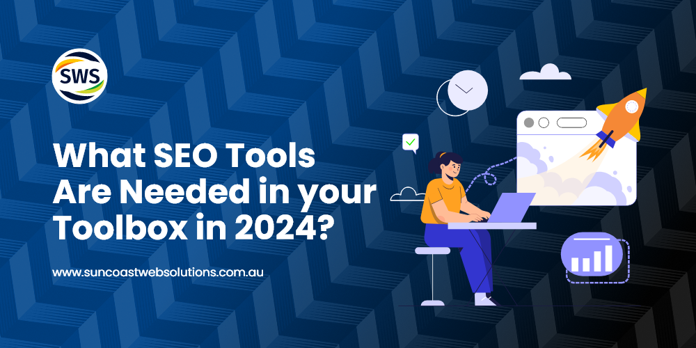 What SEO Tools Are Needed in your Toolbox in 2024?